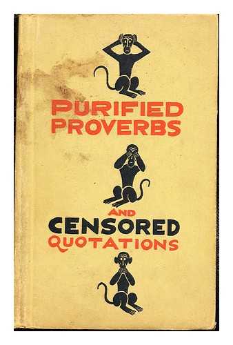 ANONYMOUS COMPILER. QUOTES FROM VARIOUS AUTHORS - Purified Proverbs and censored quotations