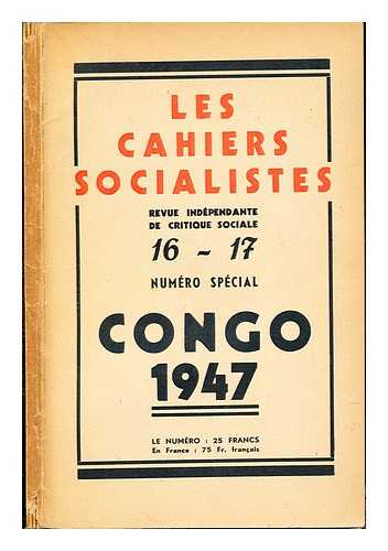 TELLIER, E. BRULAND, G.G. DALLAS, R. DUMONT, P. ET AL - Les Cahiers Socialistes; revue indpendante de critique sociale 16-17: numro spcial: Congo 1947