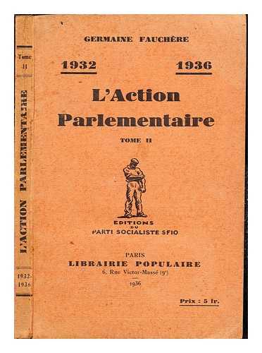 FAUCHRE, GERMAINE - Germaine Fauchre. (1932-1936). L'Action parlementaire: tome II