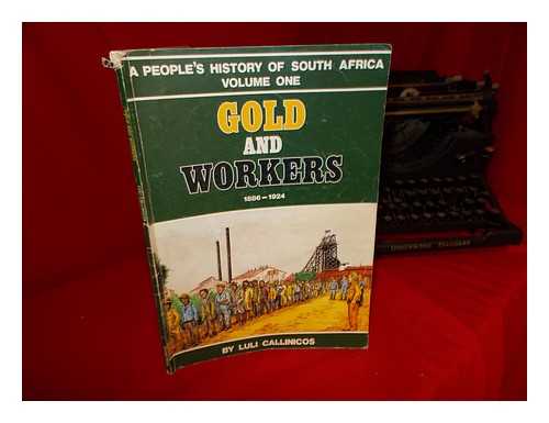 CALLINICOS, LULI - Gold and workers: (1886-1924): a people's history of South Africa: Volume 1