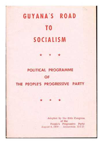 PEOPLE'S PROGRESSIVE PARTY (GUYANA). CONGRESS (20TH : 1979 : ANNANDALE, ECD) - Guyana's road to socialism : political program of the People's Progressive Party adopted by the 20th Congress ... August 6, 1979, Annandale, ECD