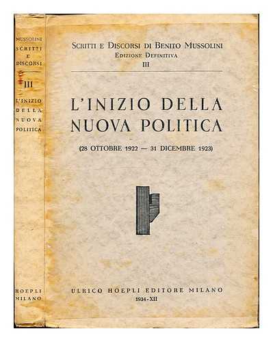 MUSSOLINI, BENITO (1883-1945) - Scritti e discorsi di Benito Mussolini: L'inizio della nuova politica (1922-1923)