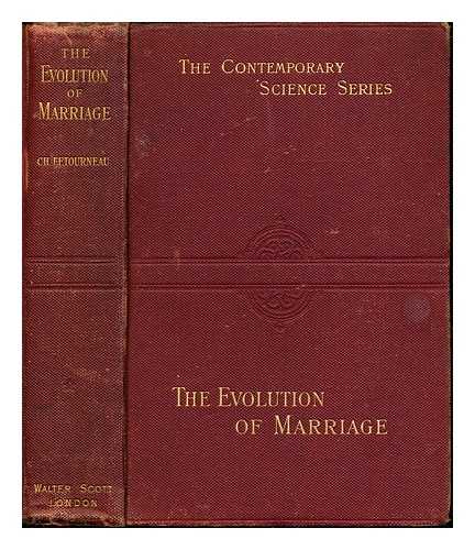 LETOURNEAU, CHARLES JEAN MARIE (1831-1902) - The evolution of marriage and of the family : By Ch. Letourneau