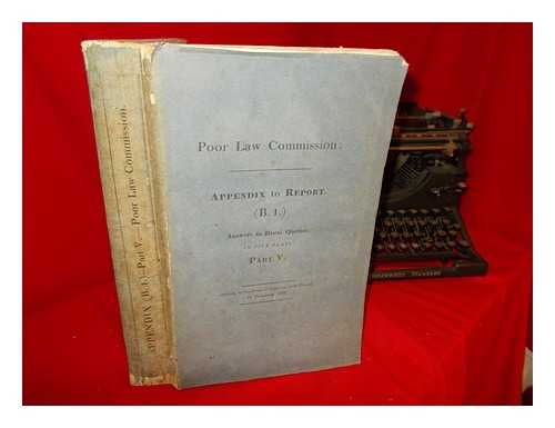 THE HOUSE OF COMMONS - Poor Law Commission: Appendix to Report. (B.1.): Answers to Rural Queries: Part V