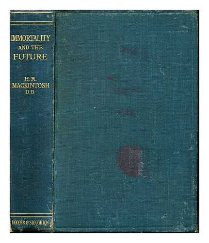 MACKINTOSH, HUGH ROSS (1870-1936) - Immortality and the future: the Christian doctrine of eternal life