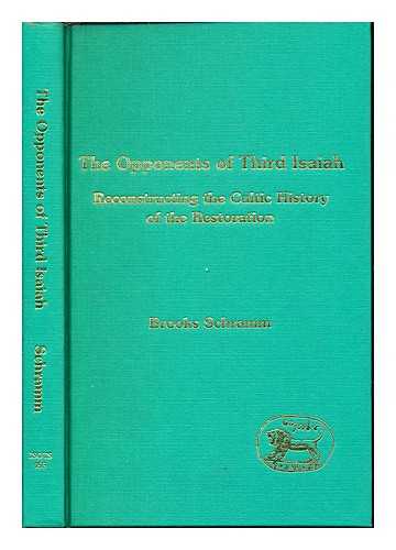 SCHRAMM, BROOKS - The opponents of Third Isaiah : reconstructing the cultic history of the Restoration / Brooks Schramm