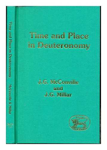 MCCONVILLE, J. GORDON. MILLAR, J. G - Time and place in Deuteronomy / J.G. McConville and J.G. Millar