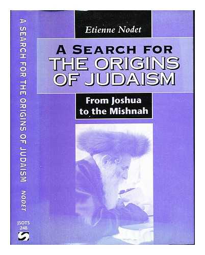 NODET, TIENNE. CROWLEY, ED - A search for the origins of Judaism : from Joshua to the Mishnah / Etienne Nodet ; translated by Ed Crowley