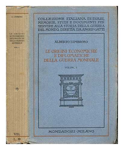 LUMBROSO, ALBERT (1872-) - Le origini economiche e diplomatiche della guerra mondiale : dal trattato di Francoforte a quello di Versailles: La Vittoria Dell'Imperialismo Anglosassone: Primo Volume