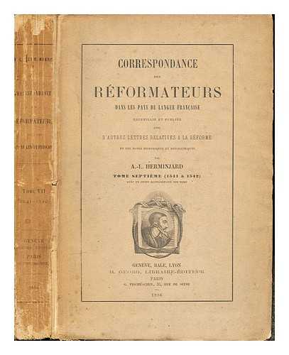 HERMINJARD, AIM LOUIS (1817-1900) - Correspondance des rformateurs dans les pays de langue franc?aise : recueillie et publie avec d'autres lettres relatives  la rforme et des notes historiques et biographiques / par A. L. Herminjard: Tome Septieme (1541 a 1542)