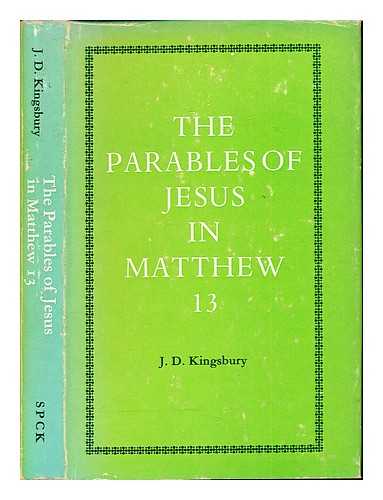 KINGSBURY, JACK DEAN. SOCIETY FOR PROMOTING CHRISTIAN KNOWLEDGE (GREAT BRITAIN) - The parables of Jesus in Matthew 13 : a study in redaction-criticism / J.D. Kingsbury