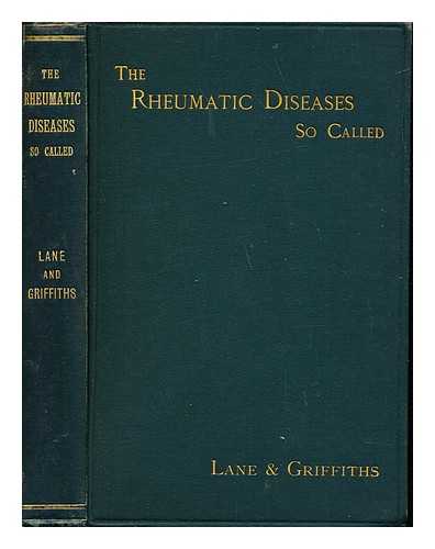 LANE, HUGH. GRIFFITHS, CHARLES T - The rheumatic diseases (so-called) : with original suggestions for more clearly defining them