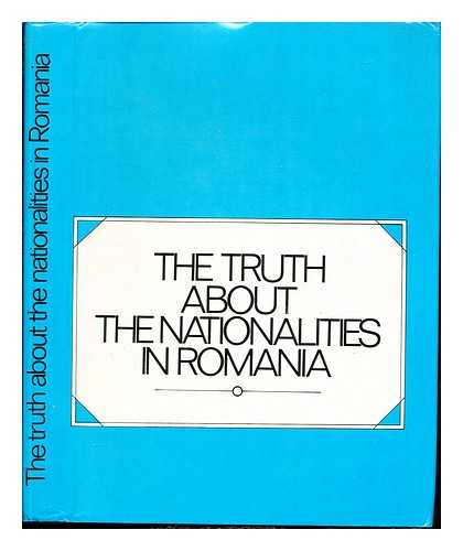 COUNCIL OF THE WORKING PEOPLE OF MAGYAR NATIONALITY IN THE SOCIALIST REPUBLIC OF ROMANIA (PLENARY MEETING) (1987 FEB : BUCHAREST) - The truth about the nationalities in Romania : the plenary meetings of the Councils of the Working People of Magyar and German Nationality in the Socialist Republic of Romania