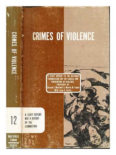 UNITED STATES. NATIONAL COMMISSION ON THE CAUSES AND PREVENTION OF VIOLENCE. MULVIHILL, DONALD J - Crimes of violence : a staff report submitted to the National Commission on the Causes and Prevention of Violence / (prepared by) Donald J. Mulvihill, Melvin M Tumin, co-directors; Lynn A. Curtis, Assistant director: Vol. 12