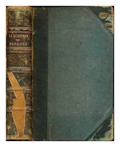 WOLOWSKI, LOUIS (1810-1876) - La question des banques ... / par M.L. Wolowski