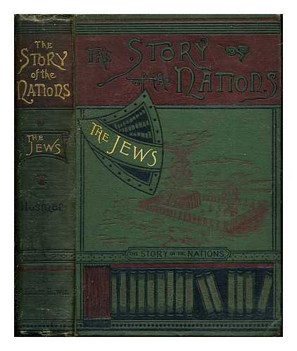 HOSMER, JAMES KENDALL (1834-1927) - The Jews : ancient, mediaeval and modern times