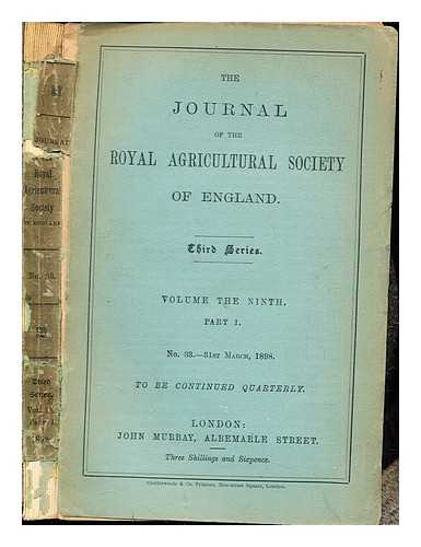 THE ROYAL AGRICULTURAL SOCIETY OF ENGLAND - The Journal of the Royal Agricultural Society of England: Third Series: Volume the Ninth: Part 1: No. 33- 31st March, 1898: to be continued quarterly
