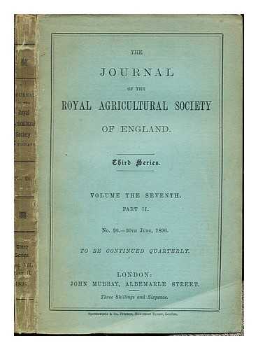 THE ROYAL AGRICULTURAL SOCIETY OF ENGLAND - The Journal of the Royal Agricultural Society of England: Third Series: Volume the Seventh: Part II: No. 26- 30th June, 1896: to be continued quarterly