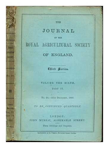 THE ROYAL AGRICULTURAL SOCIETY OF ENGLAND - The Journal of the Royal Agricultural Society of England: Third Series: Volume the Sixth: Part IV: No. 24- 31st December, 1895: to be continued quarterly