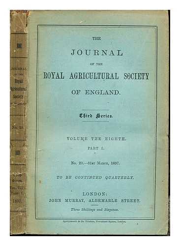 THE ROYAL AGRICULTURAL SOCIETY OF ENGLAND - The Journal of the Royal Agricultural Society of England: Third Series: Volume the Eighth: Part I: No. 29- 31st March, 1897: to be continued quarterly