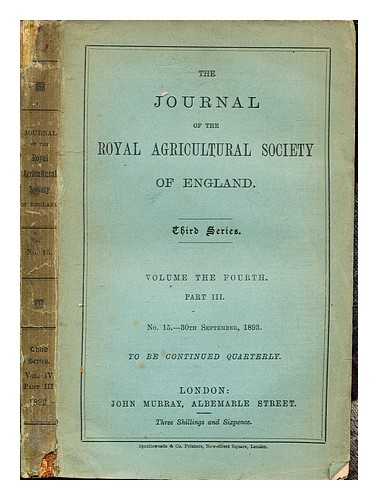 THE ROYAL AGRICULTURAL SOCIETY OF ENGLAND - The Journal of the Royal Agricultural Society of England: Third Series: Volume the Fourth: Part III: No. 15- 30th September, 1893: to be continued quarterly