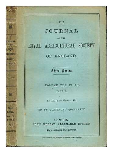 THE ROYAL AGRICULTURAL SOCIETY OF ENGLAND - The Journal of the Royal Agricultural Society of England: Third Series: Volume the Fifth: Part I: No. 17- 31st March, 1894: to be continued quarterly
