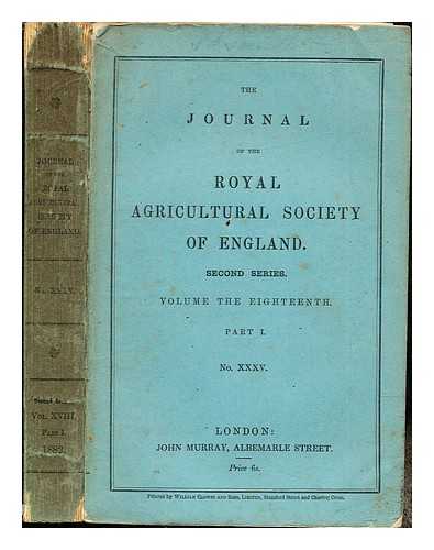 THE ROYAL AGRICULTURAL SOCIETY OF ENGLAND - The Journal of the Royal Agricultural Society of England: Second Series: Volume the Eighteenth: Part I: No. XXXV