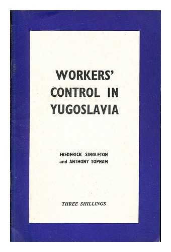 SINGLETON, FREDERICK BERNARD. TOPHAM, TONY. FABIAN SOCIETY (GREAT BRITAIN) - Workers' control in Yugoslavia / Frederick Singleton and Anthony Topham