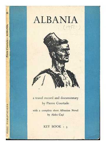 COURTADE, PIERRE. CACI, ALEKS - Albania: a travel record and documentary: with a complete short Albanian Novel by Aleks Caci: Key Book 3