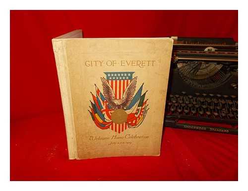 THE CITY OF EVERETT, MASSACHUSETTS - Welcome Home Souvenir Book: in Honor of Everett's Soldiers and Sailors: published in connection with the Welcome Home Celebration: July 4, 5 and 6, 1919