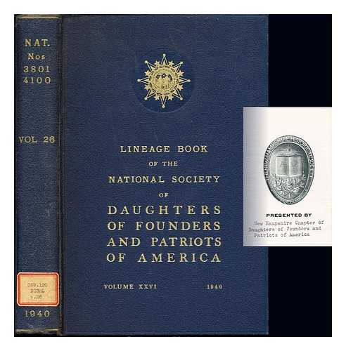 THE NATIONAL SOCIETY OF DAUGHTERS OF FOUNDERS & PATRIOTS OF AMERICA (1607-1898) - Lineage Book of the National Society of Daughters of Founders and Patriots of America: Volume XXVI: 1940