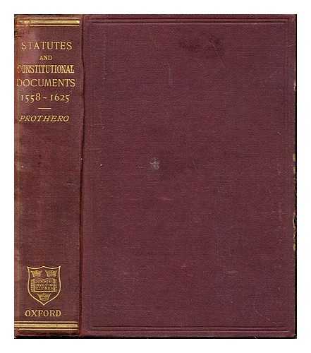 PROTHERO, GEORGE WALTER (1848-1922). GREAT BRITAIN - Select statutes and other constitutional documents illustrative of the reigns of Elizabeth and James I / edited by G.W. Prothero