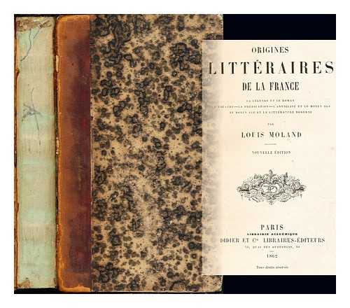 MOLAND, LOUIS (1824-1899) - Origines littraires de la France / par Louis Moland: La Lgende et le Roman, Le Thatre- La Prdication - L'Antiquit et le moyen age, le moyen age et la littrature moderne