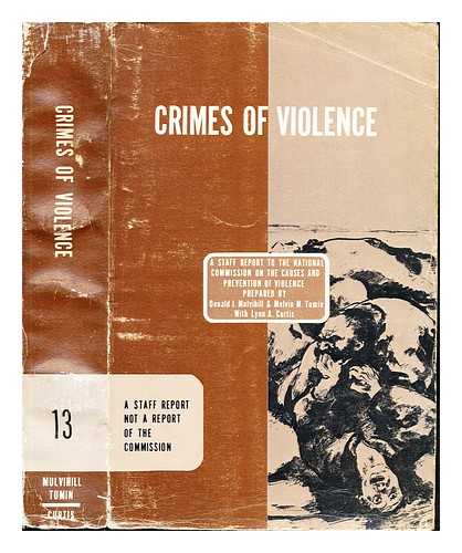 MULVIHILL, DONALD J. TUMIN, MELVIN M. CURITS, LYNN A - Crimes of Violence: a staff report of the national commission on the causes and prevention of violence