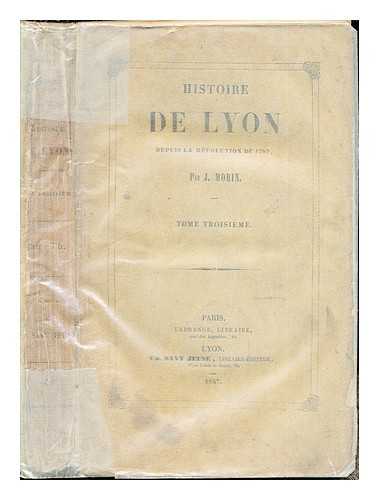 MORIN, JRME - Histoire de Lyon depuis la rvolution de 1789: Tome Troisieme