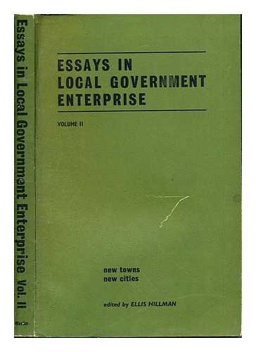 HILLMAN, ELLIS [EDITOR] - Essays in local government enterprise. Vol. 2: New Towns. New Cities