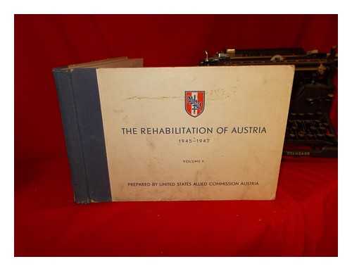 UNITED STATES ALLIED COMMISSION AUSTRIA - The rehabilitation of Austria (1945-1947) / Volume 2