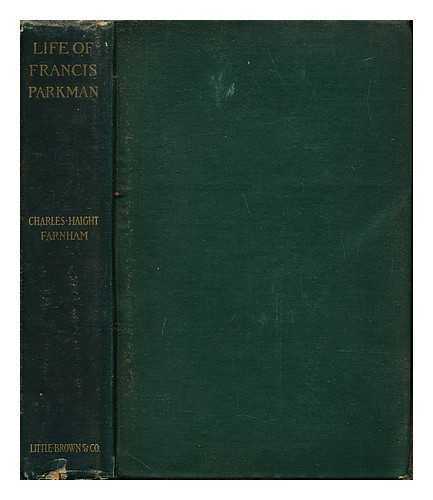 FARNHAM, CHARLES HAIGHT (1841-1929) - A life of Francis Parkman