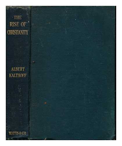 KALTHOFF, ALBERT (1850-1906). MCCABE, JOSEPH (1867-1955). RATIONALIST PRESS ASSOCIATION - The rise of Christianity