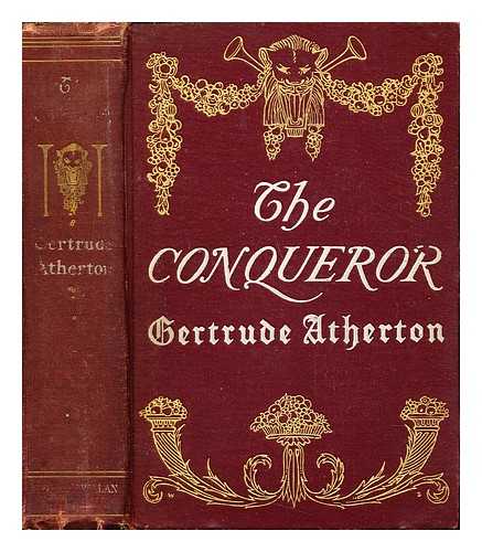 ATHERTON, GERTRUDE FRANKLIN HORN (1857-1948) - The Conqueror. Being the true and romantic story of Alexander Hamilton