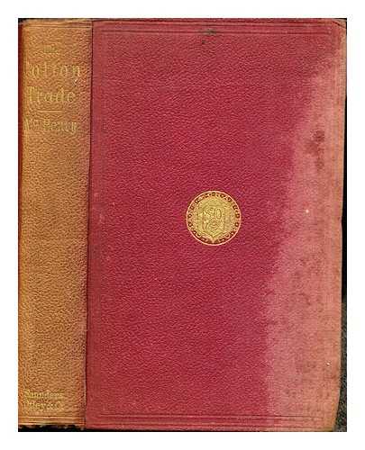 MCHENRY, GEORGE - The cotton trade / its bearing upon the prosperity of Great Britain and commerce of the American republics, considered in connection with the system of negro slavery in the Confederate States ; by George McHenry