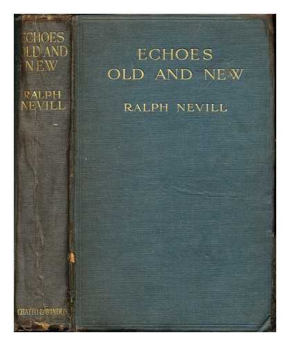 NEVILL, RALPH HENRY (1865-) - Echoes old and new : With eight illustrations / Ralph Henry Nevill