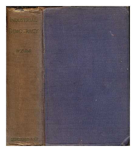 WEBB, SIDNEY JAMES (1859-1947) BARON PASSFIELD, SOCIAL REFORMER AND POLITICIAN. WEBB, BEATRICE, BARONESS PASSFIELD (NE POTTER) (1858-1943) SOCIOLOGIST, ECONOMIST, SOCIALIST, LABOUR HISTORIAN, SOCIAL REFORMER - Industrial democracy