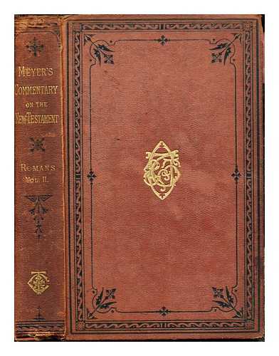 MEYER, HEINRICH AUGUST WILHELM. DICKSON, WILLIAM P. CROMBIE, FREDERICK - Critical and Exegetical Commentary on the New Testament: Part IV: the epistle to the Romans: vol. II