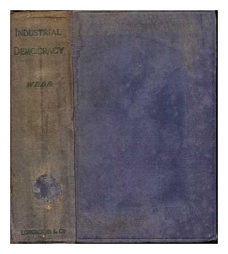 WEBB, SIDNEY (1859-1947). WEBB, BEATRICE (1858-1943) - Industrial democracy