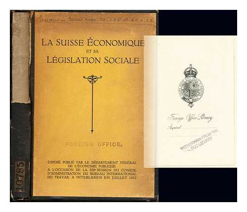 SCHWEIZ. VOLKSWIRTSCHAFTSDEPARTEMENT - La Suisse conomique et sa lgislation sociale : Expos.  occasion de la XIIIe session du Conseil d'Administration du Bureau International du Travail  Interlaken en juillet 1922