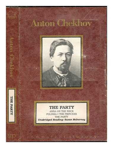 CHEKHOV, ANTON. MCINERNEY, SUSAN [READER]. COMMUTER'S LIBRARY - The Party: Anna on the Neck, Polinka, The Princess, The Party