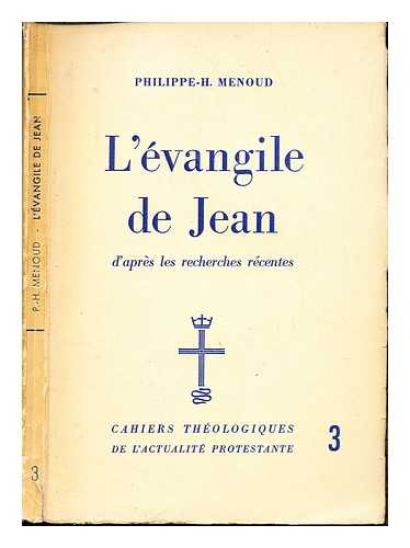 MENOUD, PHILIPPE HENRI - L'vangile de Jean, d'aprs les recherches rcentes / Philippe-H. Menoud