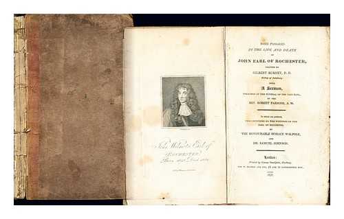 BURNET, GILBERT (1643-1715). PARSONS, ROBERT (1647-1714). WALPOLE, HORACE (1717-1797). JOHNSON, SAMUEL (1709-1784) - Some passages in the life and death of John Earl of Rochester / written by Gilbert Burnet... ; with a sermon preached at the funeral of the said earl by the Reverend Robert Parsons .. ; to which are prefixed two criticisms on the writings of the Earl of Rochester by the Honorable Horace Walpole and Dr. Samuel Johnson