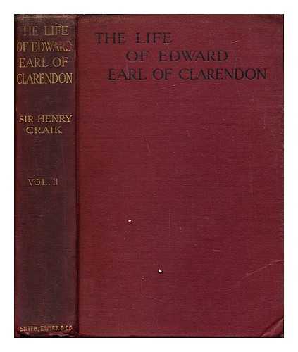 CRAIK, HENRY SIR (1846-1927) [AUTHOR] - The life of Edward Earl of Clarendon, Lord High Chancellor of England